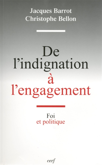 De l'indignation à l'engagement : foi et politique - Jacques Barrot