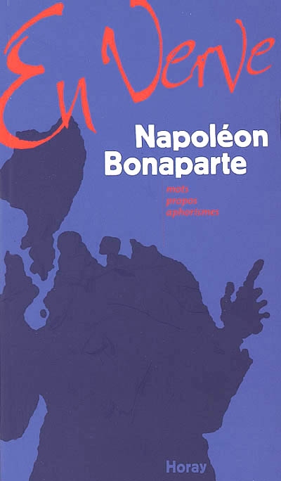 Napoléon Bonaparte en verve
