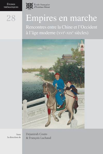 Empires en marche : rencontres entre la Chine et l'Occident à l'âge moderne (XVIe-XIXe siècles). Empires on the move : encounters between China and the West in the early modern era (16th-19th centuries)