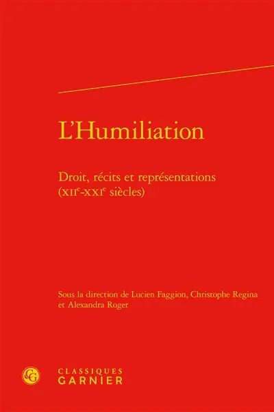 L'humiliation : droit, récits et représentations : XIIe-XXIe siècles