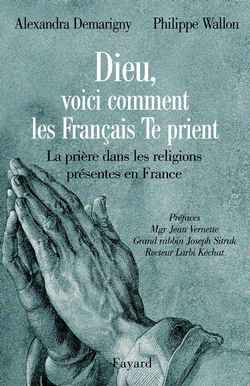 Dieu, voici comment les Français te prient : la prière dans les religions présentes en France : entretiens