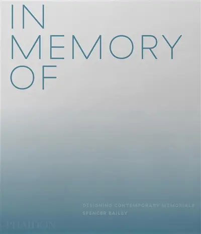 In memory of : designing contemporary memorials