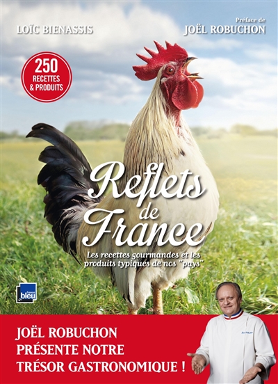 Reflets de France : les recettes gourmandes et les produits typiques de nos pays : 250 recettes & produits