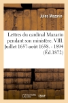 Lettres du cardinal Mazarin pendant son ministère. VIII. Juillet 1657-août 1658. : 1894