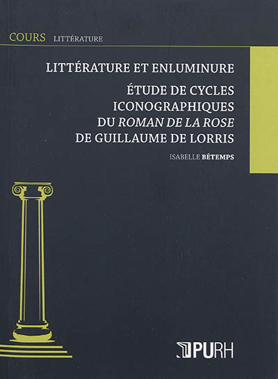 Littérature et enluminure : étude de cycles iconographiques du Roman de la rose de Guillaume de Lorris