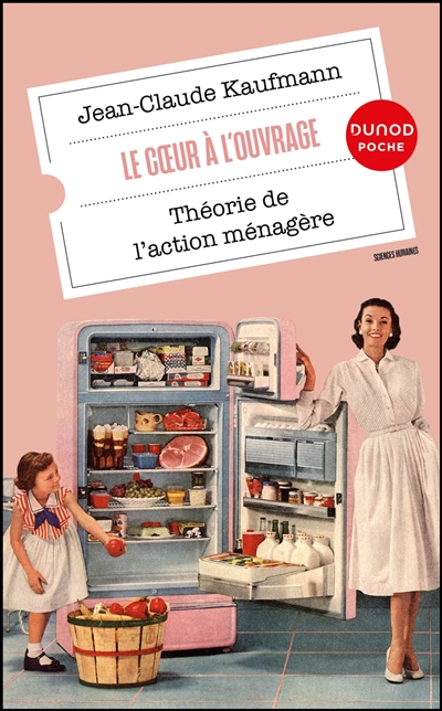 Le coeur à l'ouvrage : théorie de l'action ménagère