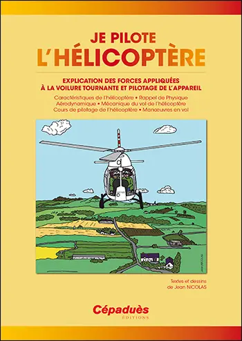 Je pilote l'hélicoptère : explication des forces appliquées à la voilure tournante et pilotage de l'appareil