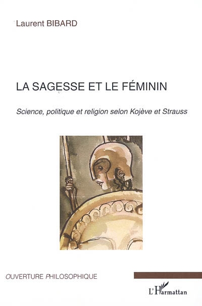 La sagesse et le féminin : science, politique et religion selon Kojève et Strauss