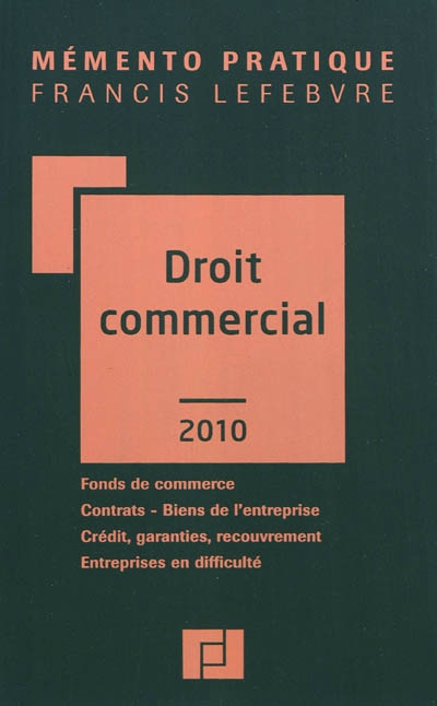 Droit commercial 2010 : fonds de commerce, contrats, biens de l'entreprise, crédit, garanties, recouvrement, entreprises en difficulté