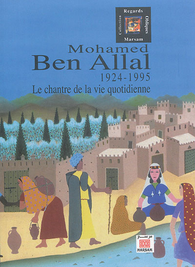 Mohamed Ben Allal : le chantre de la vie quotidienne : 1924-1995