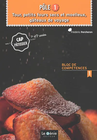 CAP pâtissier 1re et 2e années, bloc de compétences 1, pôle 1 : tour, petits fours secs et moelleux, gâteaux de voyage