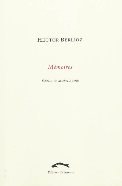 Mémoires de Hector Berlioz, membre de l'Institut de France : comprenant ses voyages en Italie, en Allemagne, en Russie et en Angleterre : 1803-1865