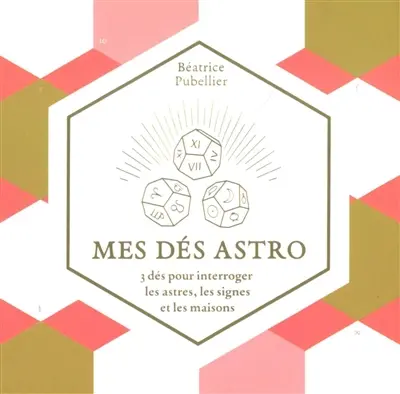 Mes dés astro : 3 dés pour interroger les astres,les signes et les maisons