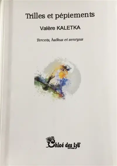 Trilles et pépiements : tercets, haïkus et senryus
