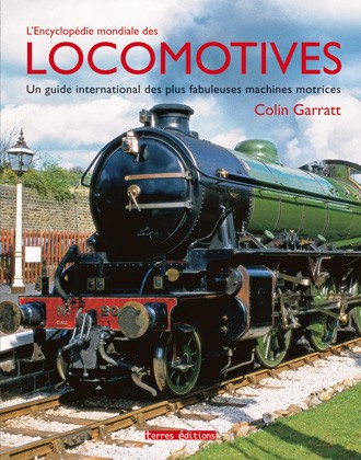 L'encyclopédie mondiale des locomotives : un guide international des plus fabuleuses machines motrices