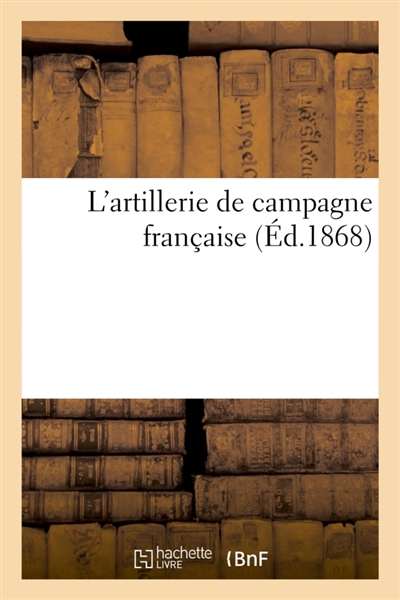 L'artillerie de campagne...