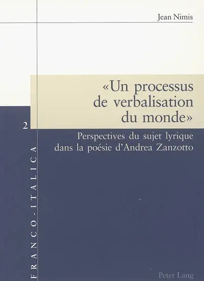 Un processus de verbalisation du monde : perspectives du sujet lyrique dans la poésie d'Andrea Zanzotto