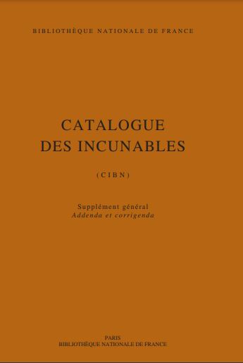 Catalogue des incunables : CIBN. Supplément général, addenda et corrigenda