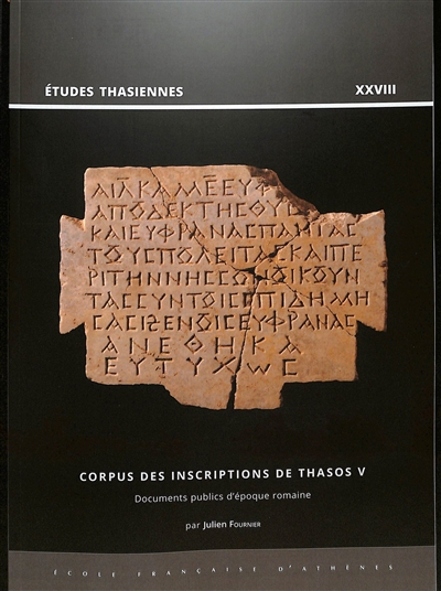 Corpus des inscriptions de Thasos. Vol. 5. Documents publics d'époque romaine : Ier s. av. J.-C.-IVe s. apr. J.-C.