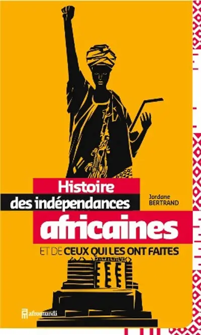 Histoire des indépendances africaines et de ceux qui les ont faites