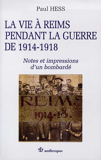 La vie à Reims pendant la guerre de 1914-1918 : notes et impressions d'un bombardé