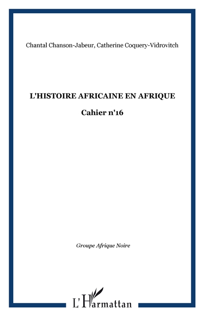 L'histoire africaine en Afrique : recensement des travaux universitaires inédits soutenus dans les universités francophones d'Afrique noire. Vol. 1