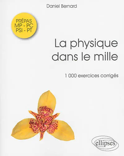 La physique dans le mille : 1.000 exercices corrigés : prépas MP, PC, PSI, PT