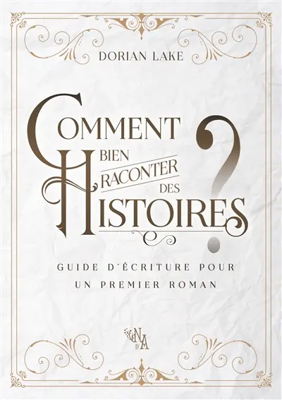 Comment bien raconter des histoires ? : Guide d'écriture pour un premier roman
