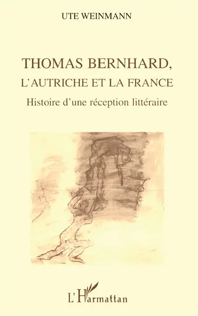 Thomas Bernhard, l'Autriche et la France : histoire d'une réception littéraire