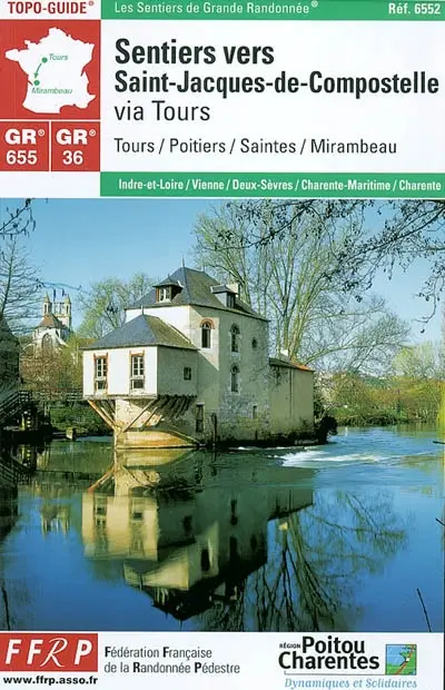 Sentiers vers Saint-Jacques-de-Compostelle. Via Tours, GR 655, GR 36, GR 48 : Tours, Poitiers, Saintes, Mirambeau