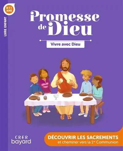 Vivre avec Dieu, 8-11 ans : découvrir les sacrements et cheminer vers la 1re communion : livre enfant