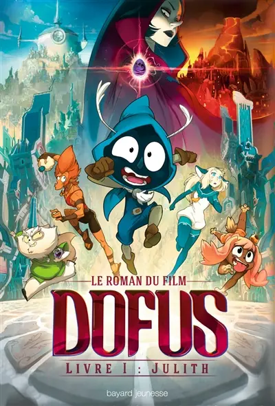 Dofus : le roman du film. Vol. 1. Julith