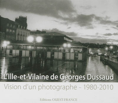 L'Ille-et-Vilaine de Georges Dussaud : vision d'un photographe, 1980-2010