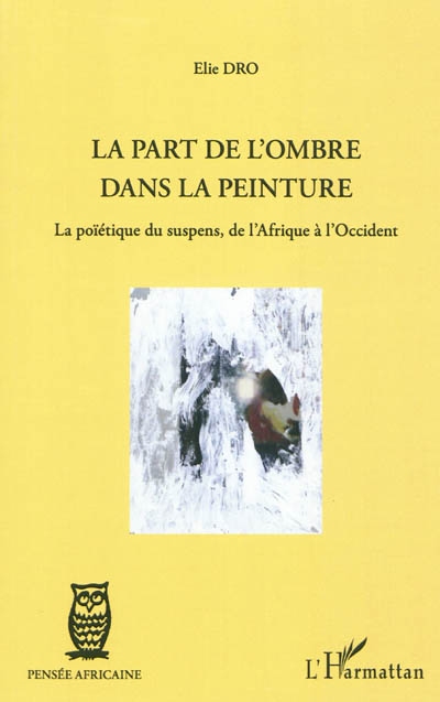 La part de l'ombre dans la peinture : la poïétique du suspens, de l'Afrique à l'Occident