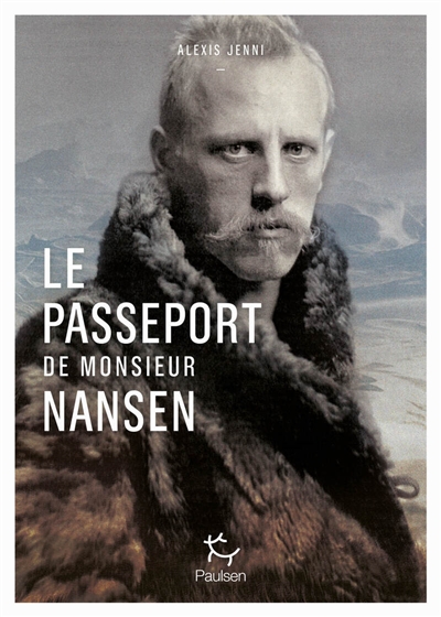 Le passeport de Monsieur Nansen : une vie de Fridtjof Nansen