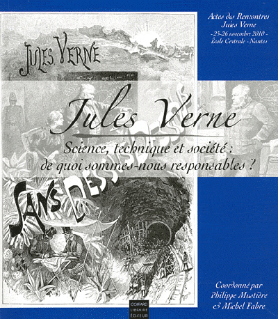 Science, technique et société : de quoi sommes-nous responsables ? : actes des Rencontres Jules Verne, 25-26 novembre 2010, Ecole centale, Nantes