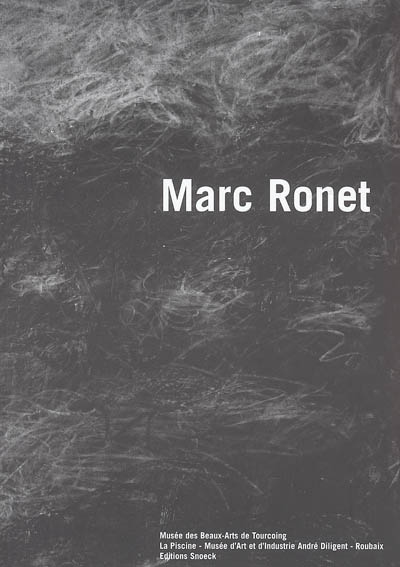 Marc Ronet : exposition, Tourcoing, Musée des beaux-arts, 14 oct. 2005-14 janv. 2006 ; Roubaix, La Piscine-Musée d'art et d'industrie, 15 oct. 2005-15 janv. 2006