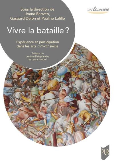 Vivre la bataille ? : expérience et participation dans les arts, XVe-XXIe siècle