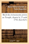 Récit des événements arrivés au Temple, depuis le 13 août 1792 jusqu'à la mort du Dauphin Louis XVII
