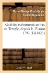 Récit des événements arrivés au Temple, depuis le 13 août 1792 jusqu'à la mort du Dauphin Louis XVII
