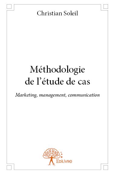 Méthodologie de l'étude de cas : Marketing, management, communication