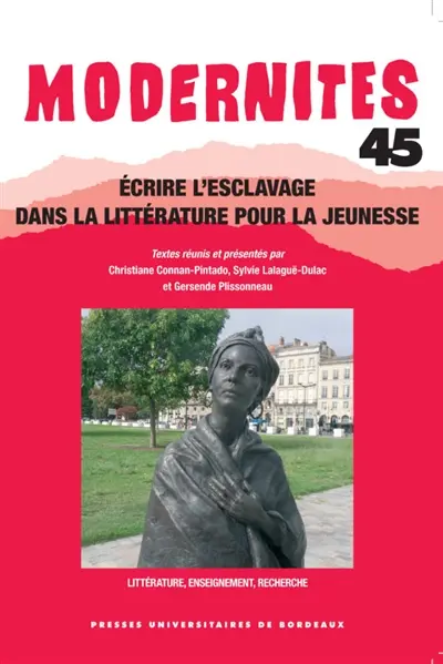 Modernités, n° 45. Ecrire l'esclavage dans la littérature pour la jeunesse : littérature, enseignement, recherche