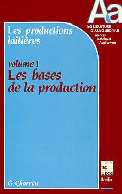 Les Productions laitières. Vol. 1. Les Bases de la production