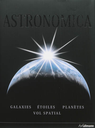 Astronomica : galaxies, étoiles, planètes, vol spatial