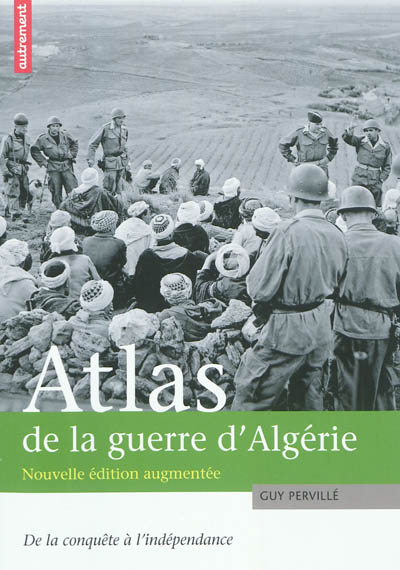 Atlas de la guerre d'Algérie : de la conquête à l'indépendance