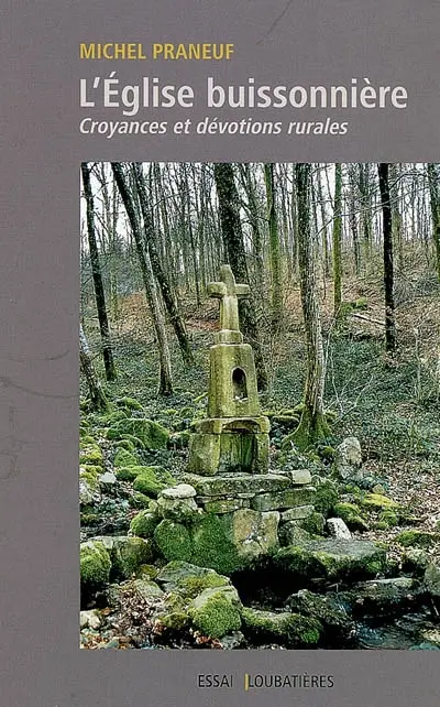 L'Eglise buissonnière : croyances et dévotions rurales