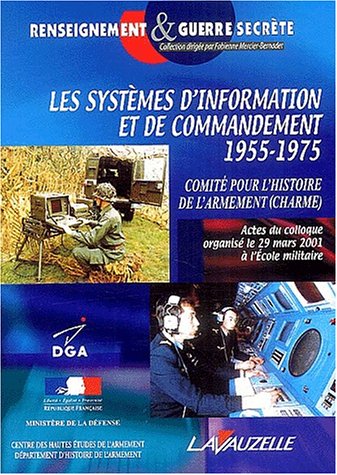 Les systèmes d'information et de commandement : 1955-1975 : actes du colloque, 29 mars 2001, Ecole militaire