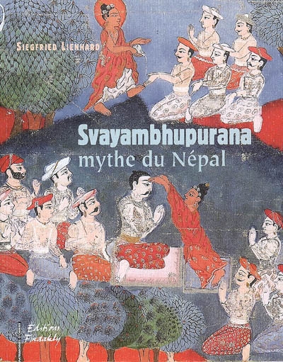 Svayambhupurana, mythe du Népal, suivi du Manicudavadana, légende du prince Manicuda : présentation, translittération, traduction et commentaires de la peinture népalaise de la collection Hogson au Musée national des arts asiatiques-Guimet