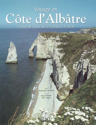 Voyage en Côte d'Albâtre : le pays de Caux, de la Picardie à la Seine