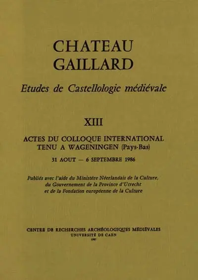 Château-Gaillard : études de castellologie médiévale. Vol. 13. Actes du colloque international tenu à Wageningen (Pays-Bas), du 31 août au 6 septembre 1986